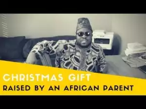 Video: (Skit): Segun Pryme – Raised by an African Parent: Christmas Gift in an African Home